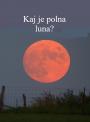 Kaj je polna luna? Kaj je polna luna?